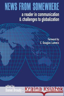 News from Somewhere: A Reader in Communication and Challenges to Globalization Daniel Broudy James Winter Jeffery Klaehn 9781938757099