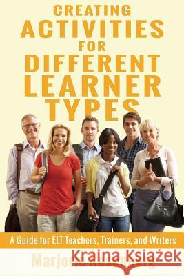 Creating Activities for Different Learner Types: A Guide for ELT Teachers, Trainers, and Writers Marjorie Rosenberg 9781938757235