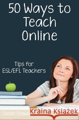 Fifty Ways to Teach Online: Tips for ESL/EFL Teachers Shewell, Justin 9781938757310 Wayzgoose Press