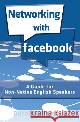 Networking with Facebook: A Guide for Non-Native English Speakers Dorothy Zemach 9781938757457