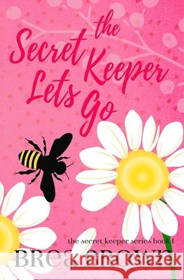 The Secret Keeper Lets Go Brea Brown 9781938757662 Wayzgoose Press