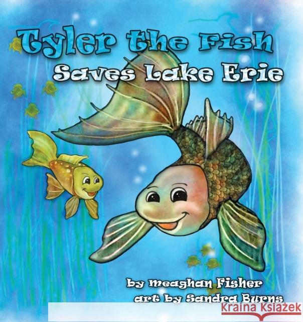 Tyler the Fish Saves Lake Erie Meaghan Fisher, Burns Sandra 9781938768392 Gypsy Publications
