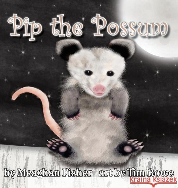 Pip the Possum Meaghan Fisher, Tim Rowe 9781938768682 Gypsy Publications