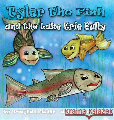 Tyler the Fish and the Lake Erie Bully Meaghan Fisher Tim Rowe 9781938768699 Gypsy Publications