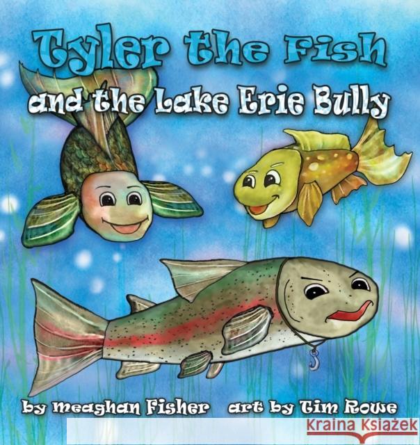 Tyler the Fish and the Lake Erie Bully Meaghan Fisher Tim Rowe 9781938768705 Gypsy Publications