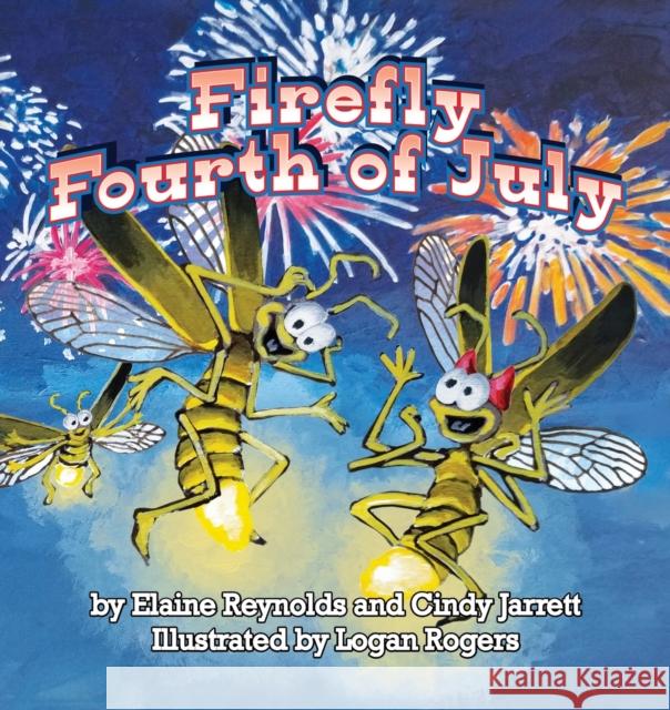 Firefly Fourth of July Elaine Reynolds Cindy Jarrett Logan Rogers 9781938768828