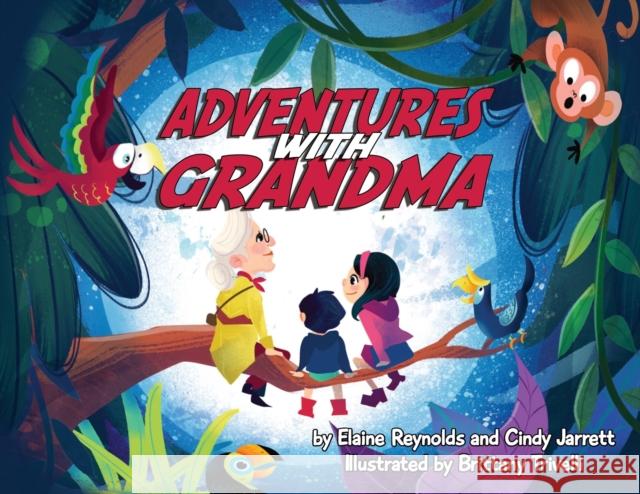 Adventures with Grandma Elaine Reynolds, Cindy Jarrett, Brittany Trivelli 9781938768972 Gypsy Publications
