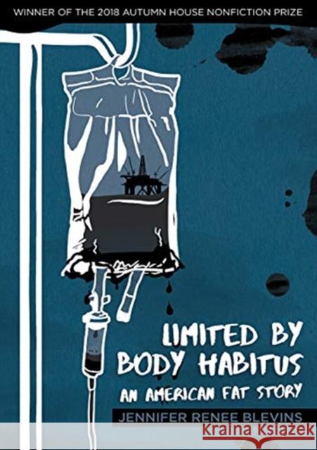 Limited by Body Habitus: An American Fat Story Jennifer Renee Blevins 9781938769405