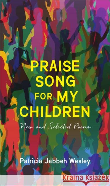 Praise Song for My Children: New and Selected Poems Patricia Jabbeh Wesley 9781938769504 Autumn House Press