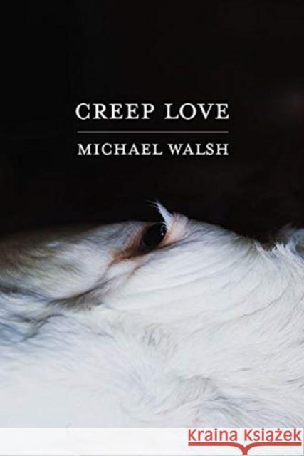 Creep Love Michael Walsh 9781938769764 Autumn House Press