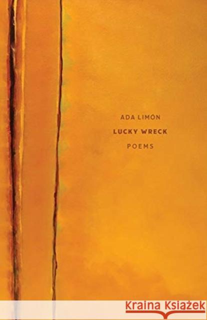 Lucky Wreck: Poems Limón, Ada 9781938769801 Autumn House Press