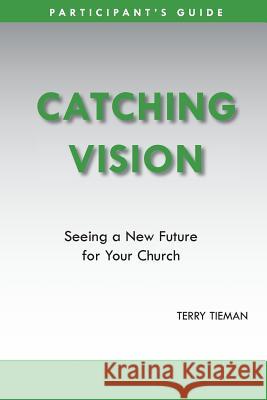 Catching Vision- Participant's Guide Terry Tieman 9781938777097