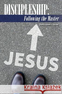 Discipleship: Following the Master: Participant's Guide Terry Tieman 9781938777134