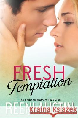 Fresh Temptation: Barboza Brothers: Book One Reeni Austin Laurie Laliberte 9781938786686