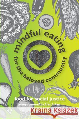 Mindful Eating for the Beloved Community Alex Askew Veronica McLymont 9781938798177 Arch Street Press