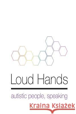 Loud Hands: Autistic People, Speaking Julia Bascom 9781938800023 Autistic Self Advocacy Network