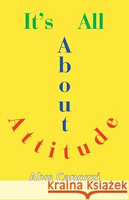 It's All about Attitude: Finding the Strength to Survive Alys Capozzi 9781938812101