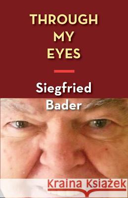 Through My Eyes: A Memoir Siegfried Bader 9781938812293 Full Court Press