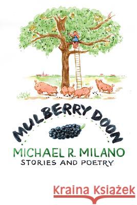 Mulberry Doon: Stories and Poems Michael R. Milano 9781938812309