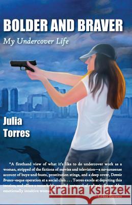 Bolder and Braver: My Undercover Life Julia Torres 9781938812514 Full Court Press