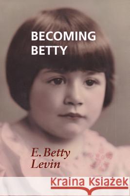 Becoming Betty E Betty Levin 9781938812767 Full Court Press