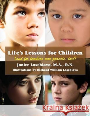 Life's Lessons for Children: (and for Teachers and Parents, Too!) Janice Loschiavo Richard William Loschiavo 9781938812828 Full Court Press