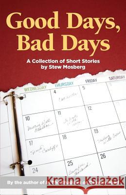 Good Days, Bad Days: A Collection of Short Stories Stew Mosberg 9781938812941 Full Court Press