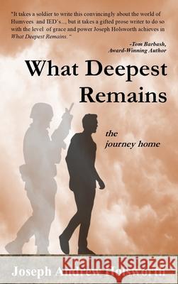 What Deepest Remains: the journey home Joseph Andrew Holsworth 9781938814273 Lerue Press, LLC