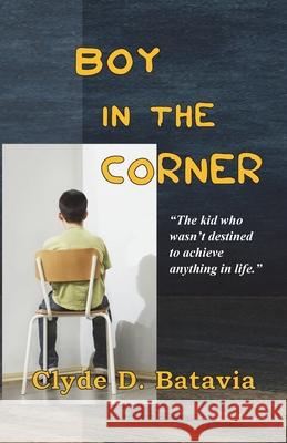 Boy In the Corner Clyde D. Batavia 9781938814358 Lerue Press, LLC