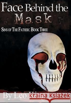 Sins of the Father: Face Behind the Mask King, Leo 9781938821639 Grey Gecko Press