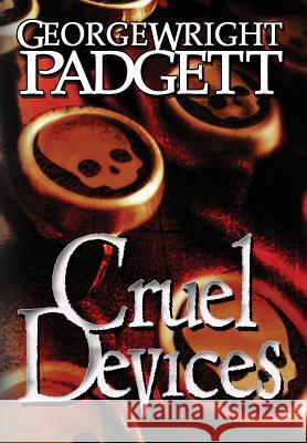 Cruel Devices George Wright Padgett 9781938821677