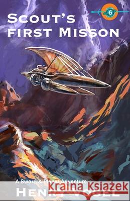 Scout's First Mission: A Sword & Planet Adventure Henry Vogel 9781938834271 Rampant Loon Press