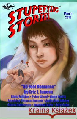 Stupefying Stories: March 2015 Eric Juneau Peter Wood Bruce Bethke 9781938834349