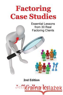 Factoring Case Studies: Essential Lessons from 30 Real Factoring Clients Jeff Callender Don D'Ambrosio Kim Deveney 9781938837036 Dash Point Publishing, Incorporated
