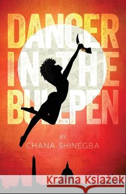 Dancer in the Bullpen Chana Shinegba 9781938841279 Jaded Ibis Press, LLC