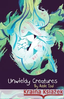 Unwieldy Creatures Addie Tsai 9781938841361