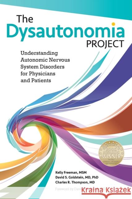 The Dysautonomia Project: Understanding Autonomic Nervous System Disorders for Physicians and Patients Msm Kelly Freeman, Phd Goldstein, MD, Charles R Thompson, MD 9781938842245