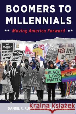 Boomers to Millennials: Moving America Forward Daniel R Rubin, Nathan H Rubin 9781938842412