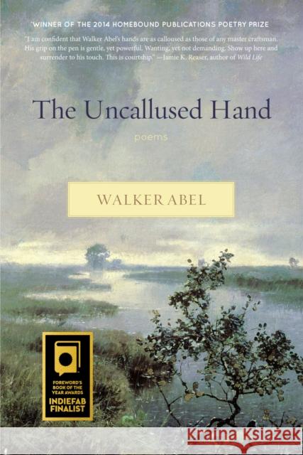 The Uncallused Hand Walker Abel 9781938846403 Homebound Publications