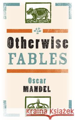 Otherwise Fables: Gobble-Up Stories/Chi-Po and the Sorcerer/The History of Sigismund, Prince of Poland Oscar Mandel 9781938849213