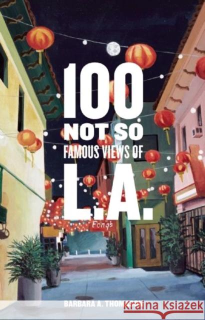 100 Not So Famous Views of L.A. Barbara A. Thomason 9781938849350 Prospect Park Books