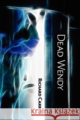 Dead Wendy Richard Carr 9781938853005 Futurecycle Press