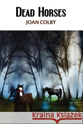 Dead Horses Joan Colby 9781938853029