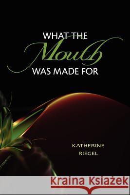 What the Mouth Was Made For Kistner, Diane 9781938853043