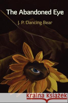 The Abandoned Eye J. P. Dancin 9781938853098 Futurecycle Press