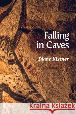 Falling in Caves Diane Kistner 9781938853371 Futurecycle Press