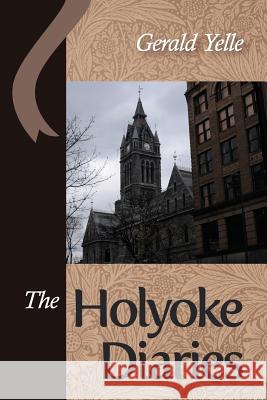 The Holyoke Diaries Gerald Yelle 9781938853531 Futurecycle Press