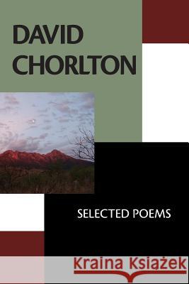 David Chorlton: Selected Poems David Chorlton 9781938853586 Futurecycle Press