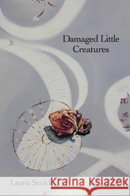 Damaged Little Creatures Leona Sevick 9781938853678 Futurecycle Press