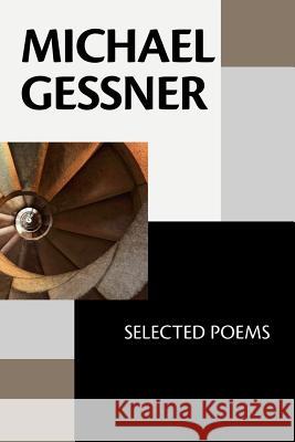 Michael Gessner: Selected Poems Michael Gessner 9781938853937 Futurecycle Press